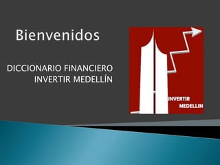 DICCIONARIO FINANCIERO
INVERTIR MEDELLÍN
 