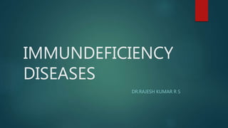 IMMUNDEFICIENCY
DISEASES
DR.RAJESH KUMAR R S
 