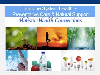 Immune System Health ~
Preventative Care & Natural Support

 