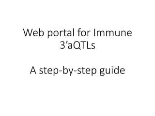Web portal for Immune
3’aQTLs
A step-by-step guide
 