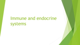 Immune and endocrine
systems
 