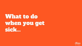 What to do
when you get
sick...
 