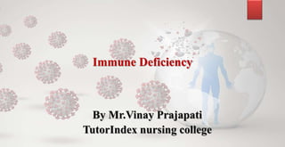 Immune Deficiency
By Mr.Vinay Prajapati
TutorIndex nursing college
 