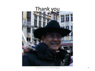 Thank you

Prof Ariyanto Harsono MD PhD SpA(K)

56

 