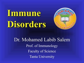 ImmuneImmune
DisordersDisorders
Dr. Mohamed Labib Salem
Prof. of Immunology
Faculty of Science
Tanta University
 