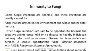 Immunity to Fungi
Some fungal infections are endemic, and these infections are
usually caused by
fungi that are present in...