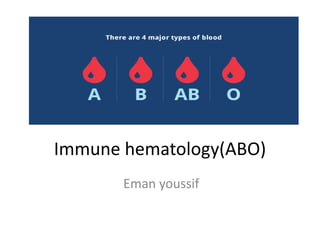 Immune hematology(ABO)
Eman youssif
 