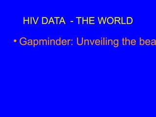 HIV DATA - THE WORLD
• Gapminder: Unveiling the bea
 