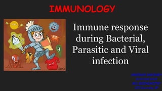 Immune response
during Bacterial,
Parasitic and Viral
infection
IMMUNOLOGY
VANSHIKA VARSHNEY
R210100249009
MSc BIOCHEMISTRY
CCS University, UP
 