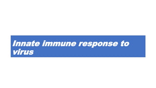 Innate immune response to
virus
 