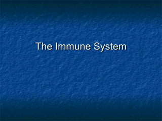 The Immune SystemThe Immune System
 