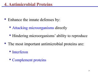 20
4. Antimicrobial Proteins
 Enhance the innate defenses by:
 Attacking microorganisms directly
 Hindering microorganisms’ ability to reproduce
 The most important antimicrobial proteins are:
 Interferon
 Complement proteins
 
