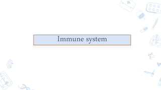 Immune system
 