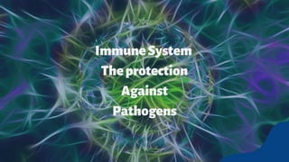 ImmuneSystem 
Theprotection
Against
Pathogens
 