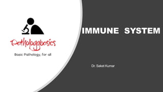 IMMUNE SYSTEM
Dr. Saket Kumar
 