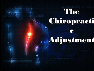 TheThe
ChiropractiChiropracti
cc
AdjustmentAdjustment
 