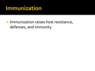    Immunization raises host resistance,
    defenses, and immunity
 