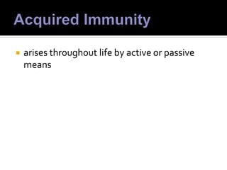    arises throughout life by active or passive
    means
 