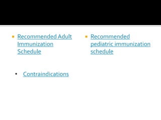    Recommended Adult        Recommended
    Immunization              pediatric immunization
    Schedule                  schedule


    • Contraindications
 