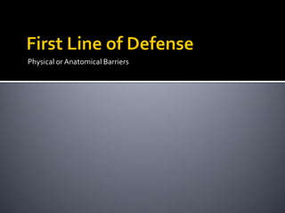 Physical or Anatomical Barriers
 