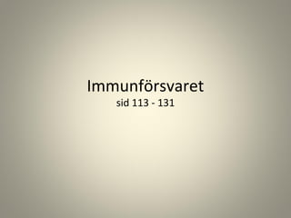 Immunförsvaret
sid 113 - 131

 