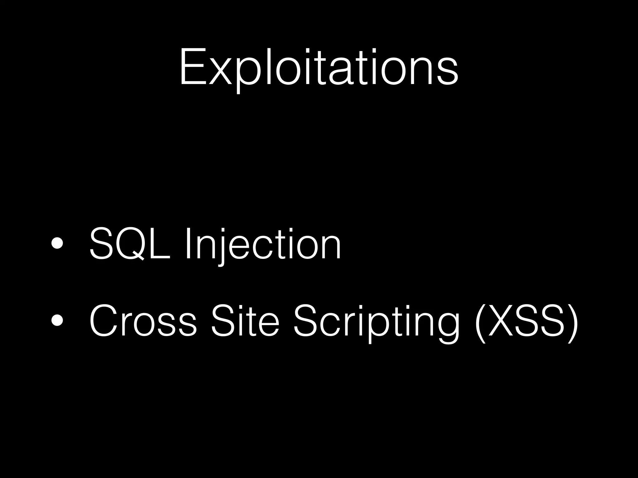 Exploitations
• SQL Injection
• Cross Site Scripting (XSS)
 