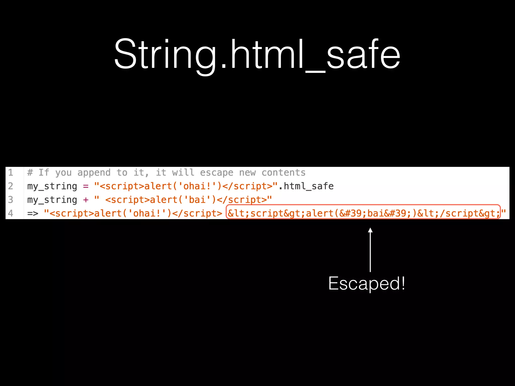 String.html_safe
Escaped!
 