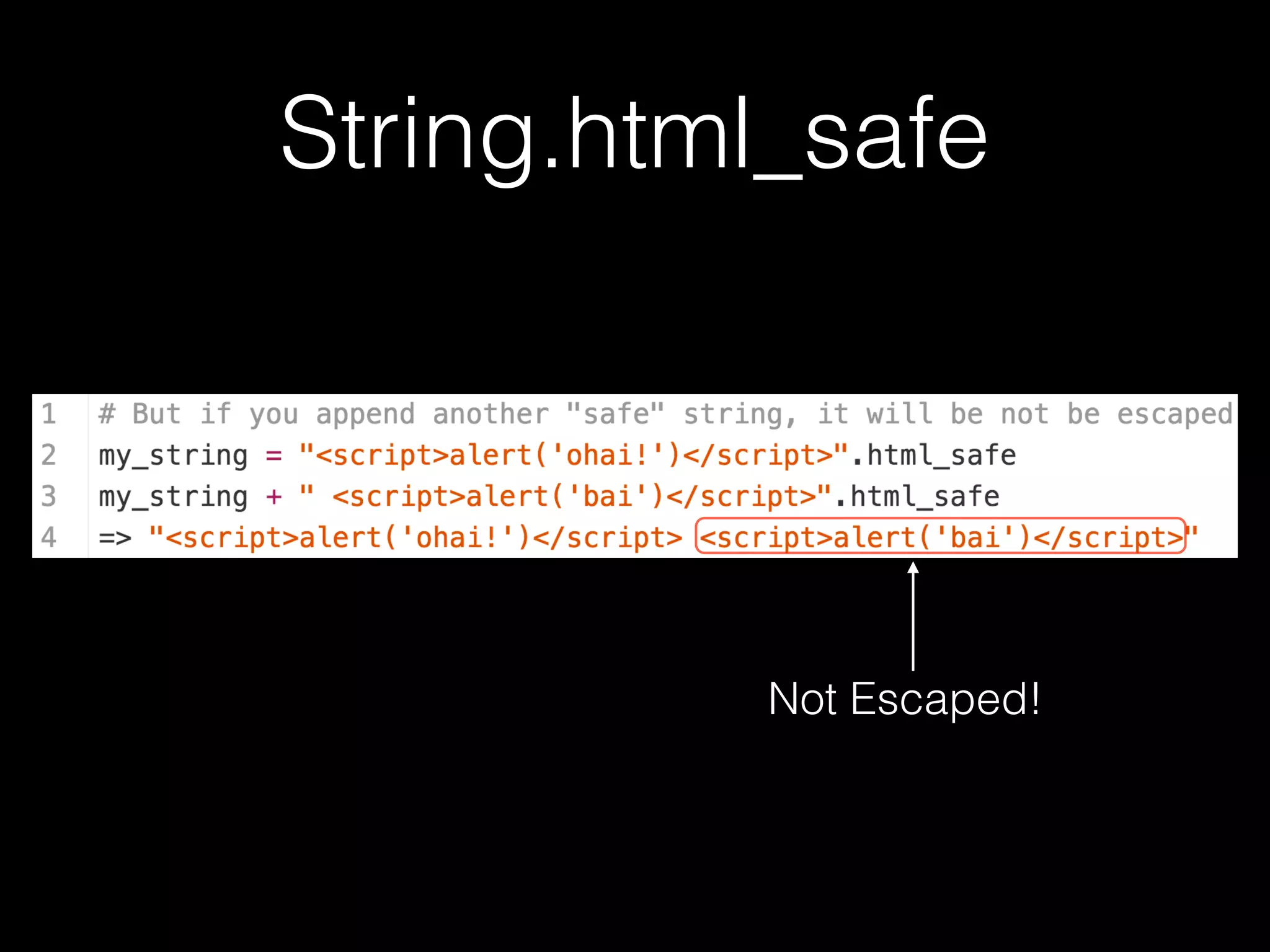 String.html_safe
Not Escaped!
 