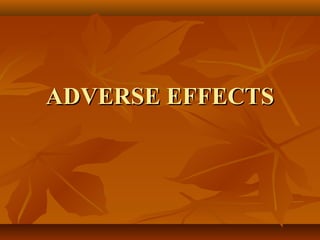ADVERSE EFFECTSADVERSE EFFECTS
 