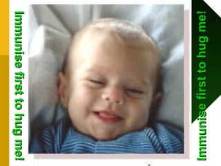 Immunisefirsttohugme!Immunisefirsttohugme!
Immunisefirsttohugme!Immunisefirsttohugme!
 