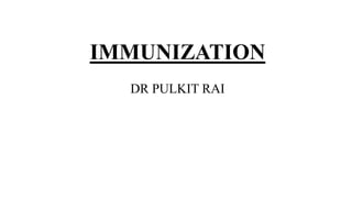 IMMUNIZATION
DR PULKIT RAI
 