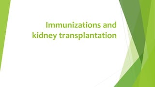 Immunizations and
kidney transplantation
 