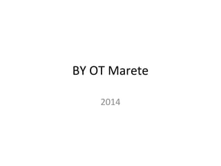 BY OT Marete
2014
 
