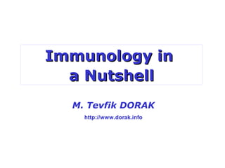 Immunology inImmunology in
a Nutshella Nutshell
M. Tevfik DORAK
http://www.dorak.info
 