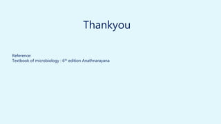 Thankyou
Reference:
Textbook of microbiology : 6th edition Anathnarayana
 