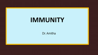 IMMUNITY
Dr. Amitha
 