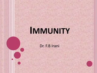 IMMUNITY
Dr. F.B Irani
 