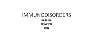 IMMUNODISORDERS
RASHIDA
PRINCIPAL
DCN
 