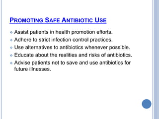 PROMOTING SAFE ANTIBIOTIC USE
 Assist patients in health promotion efforts.
 Adhere to strict infection control practice...