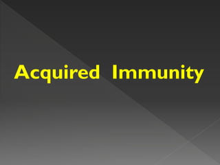 Acquired Immunity
 
