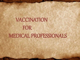 VACCINATION
FOR
MEDICAL PROFESSIONALS
 