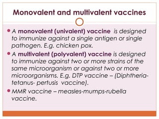 Monovalent and multivalent vaccines
A monovalent (univalent) vaccine is designed

to immunize against a single antigen or...