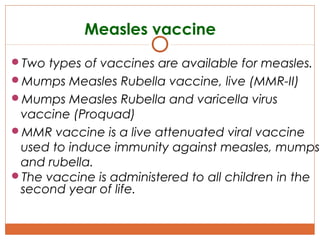 Mumps vaccine
A killed mumps  virus vaccine developed in

1948 and used in the United States from 19501978.
 Live attenu...