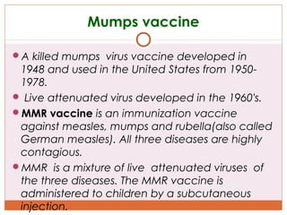 Rubella vaccine

Live attenuated virus.
Rubella causes a mild febrile illness in children,

but if infection occurs duri...