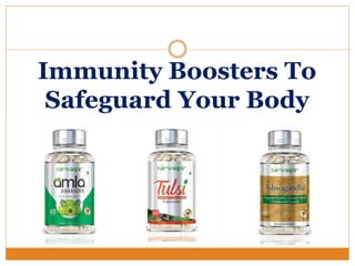 Immunity Boosters To
Safeguard Your Body
 
