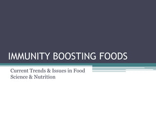 IMMUNITY BOOSTING FOODS
Current Trends & Issues in Food
Science & Nutrition
 