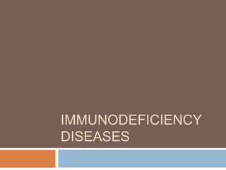 IMMUNODEFICIENCY
DISEASES
 