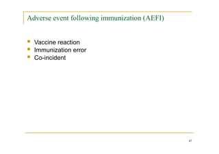 Adverse event following immunization (AEFI)
47
 Vaccine reaction
 Immunization error
 Co-incident
 