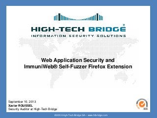 ©2013 High-Tech Bridge SA – www.htbridge.com
Web Application Security and
ImmuniWeb® Self-Fuzzer Firefox Extension
September 10, 2013
Xavier ROUSSEL
Security Auditor at High-Tech Bridge
 