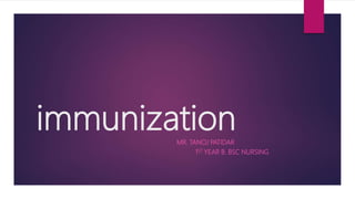 immunizationMR. TANOJ PATIDAR
1ST YEAR B. BSC NURSING
 
